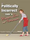 Cover image for The Politically Incorrect Guide to Women, Sex, and Feminism